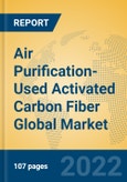 Air Purification-Used Activated Carbon Fiber Global Market Insights 2022, Analysis and Forecast to 2027, by Manufacturers, Regions, Technology, Application, Product Type- Product Image