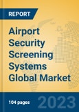 Airport Security Screening Systems Global Market Insights 2023, Analysis and Forecast to 2028, by Manufacturers, Regions, Technology, Application, Product Type- Product Image