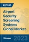 Airport Security Screening Systems Global Market Insights 2023, Analysis and Forecast to 2028, by Manufacturers, Regions, Technology, Application, Product Type - Product Image