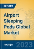 Airport Sleeping Pods Global Market Insights 2023, Analysis and Forecast to 2028, by Manufacturers, Regions, Technology, Application, Product Type- Product Image