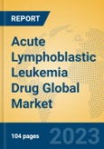 Acute Lymphoblastic Leukemia Drug Global Market Insights 2023, Analysis and Forecast to 2028, by Manufacturers, Regions, Technology, Product Type- Product Image