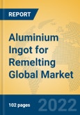 Aluminium Ingot for Remelting Global Market Insights 2022, Analysis and Forecast to 2027, by Manufacturers, Regions, Technology, Application, Product Type- Product Image