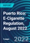 Puerto Rico: E-Cigarette Regulation, August 2022 - Product Thumbnail Image