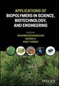 Applications of Biopolymers in Science, Biotechnology, and Engineering. Edition No. 1- Product Image