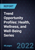 Trend Opportunity Profiles: Health, Wellness, and Well-Being Series- Product Image