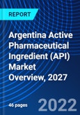 Argentina Active Pharmaceutical Ingredient (API) Market Overview, 2027- Product Image