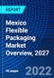 Mexico Flexible Packaging Market Overview, 2027 - Product Thumbnail Image