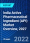 India Active Pharmaceutical Ingredient (API) Market Overview, 2027 - Product Image