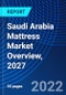 Saudi Arabia Mattress Market Overview, 2027 - Product Image