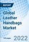 Global Leather Handbags Market Size, Trends and Growth Opportunity, By Product Type, Bag Size, Price Range, Distribution Channel, End user, By Region and Forecast to 2027. - Product Image