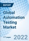 Global Automation Testing Market Size, Trends & Growth Opportunity By Component, By Endpoint Interface, By Organization Size, and By Region and Forecast to 2027. - Product Image