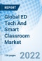 Global ED Tech And Smart Classroom Market Size, Trends and Growth Opportunity, By Deployment, By End User ,By Region and Forecast to 2027. - Product Image