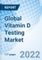 Global Vitamin D Testing Market Size, Trends And Growth Opportunity, By Product ,By Application, By End User ,By Region and Forecast to 2027. - Product Image