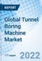 Global Tunnel Boring Machine Market Size, Trends and Growth Opportunity, By Machine Type, By End-User, By Region and Forecast to 2027. - Product Image