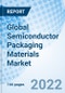 Global Semiconductor Packaging Materials Market Size, Trends and Growth Opportunity, By Packaging Material, By Wafer Material, By Technology, By End-User, By Region and Forecast to 2027. - Product Thumbnail Image