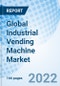 Global Industrial Vending Machine Market Size, Trends & Growth Opportunity, By Type, By Product, By End-use By Region and Forecast to 2027 - Product Image