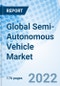 Global Semi- Autonomous Vehicle Market Size, Trends and Growth Opportunity, By Component, By ADAS Features, By Automation Level, By Propulsion, By Application, By Region and Forecast to 2027. - Product Image