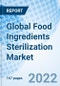 Global Food Ingredients Sterilization Market Size, Trends & Growth Opportunity By Technology, By Application, and By Region and Forecast to 2027. - Product Image