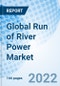 Global Run of River Power Market Size, Trends and Growth Opportunity, By Type, By Region and Forecast to 2027. - Product Image