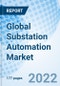 Global Substation Automation Market Size, Trends And Growth Opportunity, By Component, By Communication Channel, By Module, By Industry ,By Region and Forecast to 2027. - Product Thumbnail Image