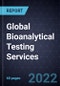 Global Bioanalytical Testing Services, 2021-2027 - Product Image