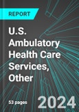 U.S. Ambulatory Health Care Services, Other: Analytics, Extensive Financial Benchmarks, Metrics and Revenue Forecasts to 2030- Product Image