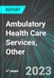 Ambulatory Health Care Services, Other (U.S.): Analytics, Extensive Financial Benchmarks, Metrics and Revenue Forecasts to 2027 - Product Thumbnail Image
