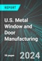 U.S. Metal Window and Door Manufacturing: Analytics, Extensive Financial Benchmarks, Metrics and Revenue Forecasts to 2030 - Product Thumbnail Image