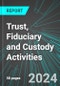 Trust, Fiduciary and Custody Activities (U.S.): Analytics, Extensive Financial Benchmarks, Metrics and Revenue Forecasts to 2030, NAIC 523991 - Product Thumbnail Image
