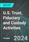 U.S. Trust, Fiduciary and Custody Activities: Analytics, Extensive Financial Benchmarks, Metrics and Revenue Forecasts to 2030 - Product Thumbnail Image