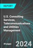 U.S. Consulting Services, Telecommunications and Utilities Management: Analytics, Extensive Financial Benchmarks, Metrics and Revenue Forecasts to 2030- Product Image