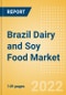 Brazil Dairy and Soy Food Market Size and Trend Analysis by Categories and Segment, Distribution Channel, Packaging Formats, Market Share, Demographics and Forecast, 2021-2026 - Product Thumbnail Image