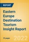 Eastern Europe Destination Tourism Insight Report including International Arrivals, Domestic Trips, Key Source / Origin Markets, Trends, Tourist Profiles, Spend Analysis, Key Infrastructure Projects and Attractions, Risks and Future Opportunities, 2022 Update - Product Thumbnail Image