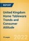 United Kingdom (UK) Home Tableware Trends and Consumer Attitude - Analysing Buying Dynamics and Motivation, Channel Usage, Spending and Retailer Selection - Product Image