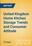 United Kingdom (UK) Home Kitchen Storage Trends and Consumer Attitude - Analysing Buying Dynamics and Motivation, Channel Usage, Spending and Retailer Selection- Product Image