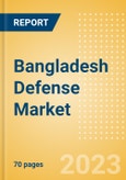 Bangladesh Defense Market - Size and trends, budget allocation, regulations, key acquisitions, competitive landscape and forecast, 2023-2028- Product Image