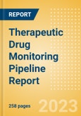 Therapeutic Drug Monitoring Pipeline Report Including Stages of Development, Segments, Region and Countries, Regulatory Path and Key Companies, 2023 Update- Product Image