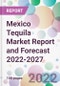 Mexico Tequila Market Report and Forecast 2022-2027 - Product Thumbnail Image