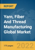 Yarn, Fiber And Thread Manufacturing Global Market Report 2022- Product Image