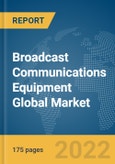 Broadcast Communications Equipment Global Market Report 2022- Product Image