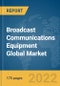 Broadcast Communications Equipment Global Market Report 2022 - Product Thumbnail Image