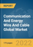 Communication And Energy Wire And Cable Global Market Report 2022- Product Image