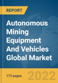 Autonomous Mining Equipment And Vehicles Global Market Report 2022- Product Image