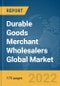 Durable Goods Merchant Wholesalers Global Market Report 2022 - Product Image