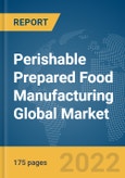 Perishable Prepared Food Manufacturing Global Market Report 2022- Product Image