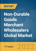 Non-Durable Goods Merchant Wholesalers Global Market Report 2022- Product Image