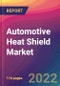 Automotive Heat Shield Market Size, Market Share, Application Analysis, Regional Outlook, Growth Trends, Key Players, Competitive Strategies and Forecasts, 2022 To 2030 - Product Image