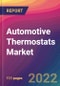 Automotive Thermostats Market Size, Market Share, Application Analysis, Regional Outlook, Growth Trends, Key Players, Competitive Strategies and Forecasts, 2022 To 2030 - Product Image