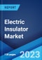 Electric Insulator Market: Global Industry Trends, Share, Size, Growth, Opportunity and Forecast 2022-2027 - Product Image