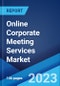 Online Corporate Meeting Services Market: Global Industry Trends, Share, Size, Growth, Opportunity and Forecast 2022-2027 - Product Thumbnail Image